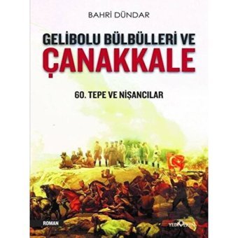 Gelibolu Bülbülleri ve Çanakkale-60.Tepe ve Nişancılar - Bahri Dündar - Yediveren Yayınları