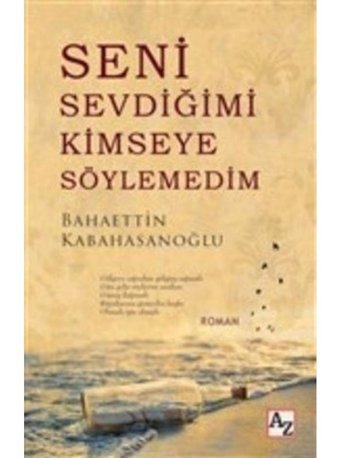 Seni Sevdiğimi Kimseye Söylemedim - Bahaettin Kabahasanoğlu - Az Kitap