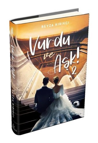 Vurdu ve Aşk! 2 - Beyza Kırıkcı - Ephesus Yayınları
