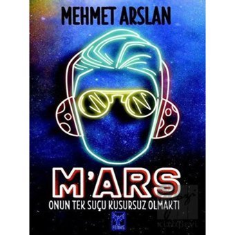 M'ars-Onun Tek Suçu Kusursuz Olmaktı - Mehmet Arslan - Feniks Kitap