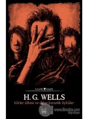 Körler Ülkesi ve Diğer Karanlık Öyküler-Karanlık Kitaplık - Herbert George Wells - İthaki Yayınları
