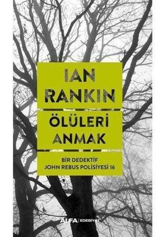 Ölüleri Anmak - Bir Dedektif John Rebus Polisiyesi 16 - Ian Rankin - Alfa Yayıncılık