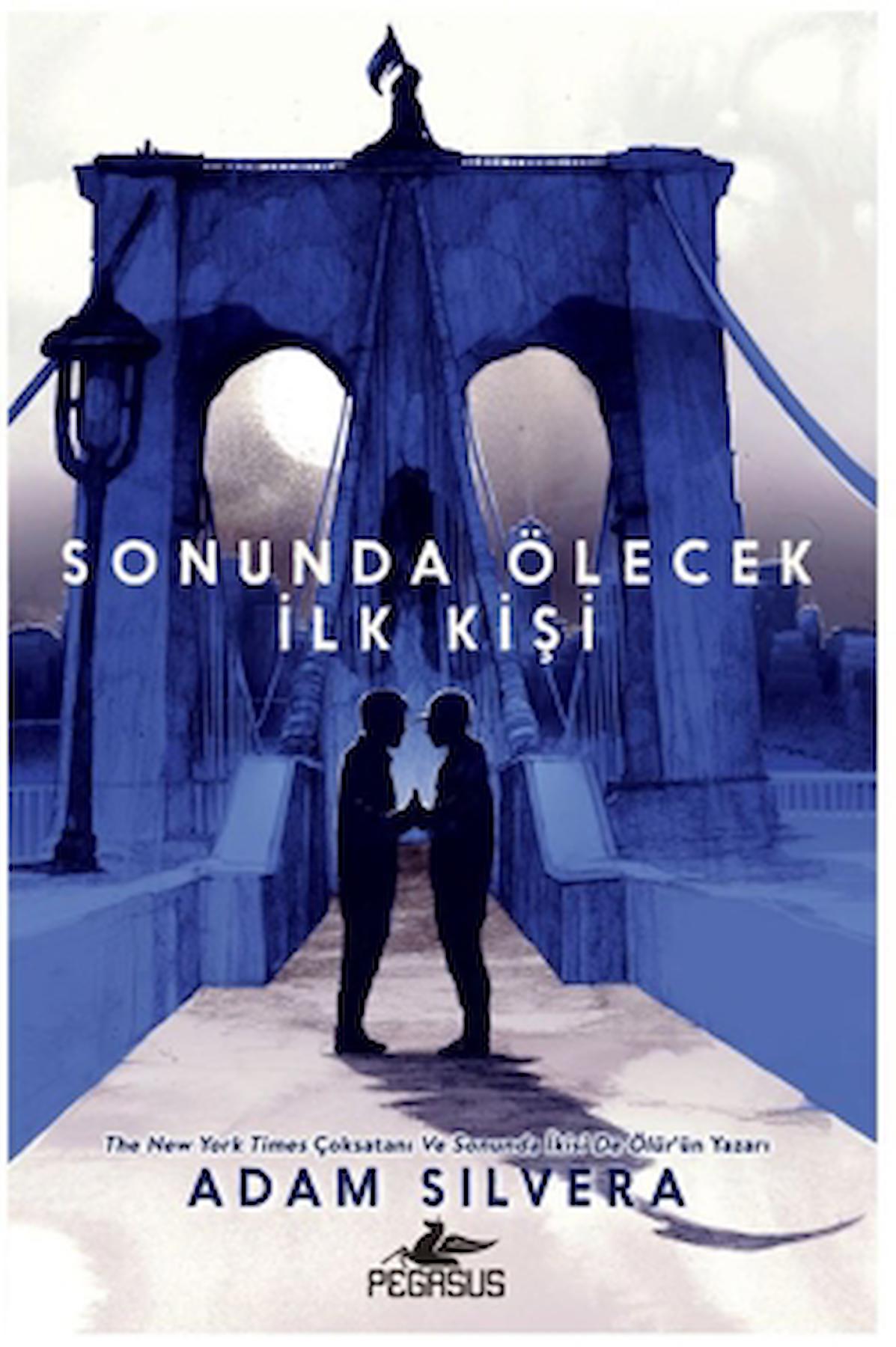 Sonunda Ölecek İlk Kişi / Adam Silvera / Pegasus Yayınları / 9786254104442