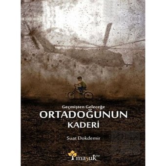 Geçmişten Geleceğe Ortadoğunun Kaderi Maşuk Kitap - Maşuk Kitap
