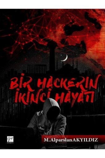 Gazi Kitabevi Bir Hackerin İkinci Hayatı M. Alparslan Akyıldız Kitabı 174 Sayfa Gazi Kitabevi