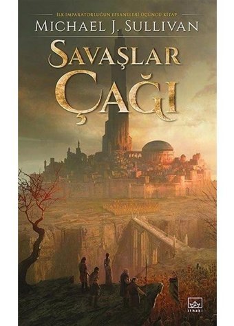 Savaşlar Çağı - İlk İmparatorluğun Efsaneleri Üçüncü Kitap - Michael J. Sullivan - İthaki Yayınları