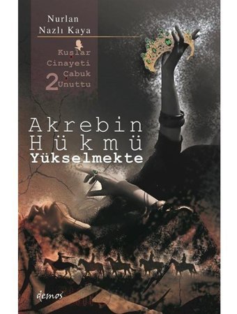 Akrebin Hükmü Yükselmekte - Kuşlar Cinayeti Çabuk Unuttu 2 - Nurlan Nazlı Kaya - Demos Yayınları