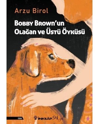 Bobby Brown'un Olağan ve Üstü Öyküsü - Arzu Birol - İnkılap Kitabevi