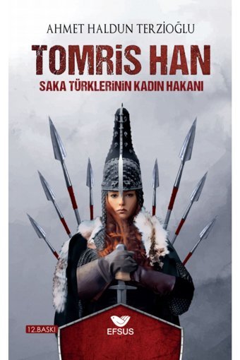 Efsus Yayınları Saka Türklerinin Kadın Hakanı Tomris Han - Ahmet Haldun Terzioğlu