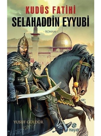 Kudüs Fatihi Selahaddin Eyyubi - Yusuf Güldür - Hayat Yayıncılık
