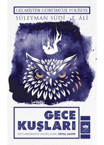 Gece Kuşları - Geçmişten Günümüze Polisiye - E. Ali - Süleyman Sudi - Ötüken Neşriyat