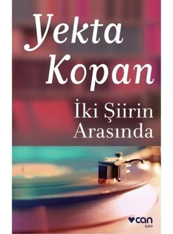 İki Şiirin Arasında - Yekta Kopan - Can Yayınları