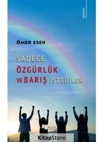 Sadece Özgürlük ve Barış İstediler - Ömer Esen - Karina Yayınevi