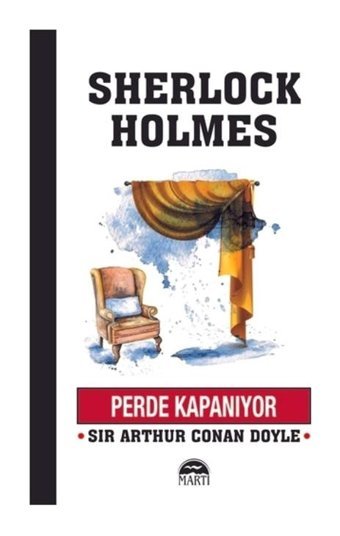 Sherlock Holmes-Perde Kapanıyor - Sir Arthur Conan Doyle - Martı Yayınları