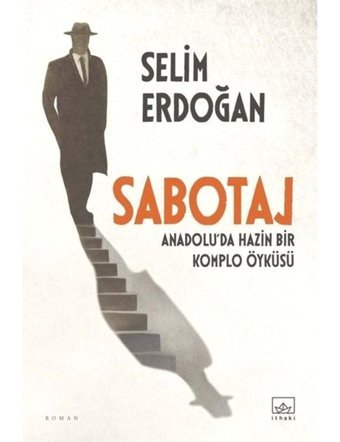 Sabotaj: Anadolu'da Hazin Bir Komplo Öyküsü - Selim Erdoğan - İthaki Yayınları