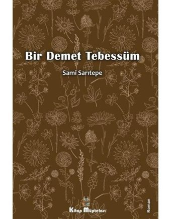 Bir Demet Tebessüm - Sami Sarıtepe - Kitap Müptelası Yayınları