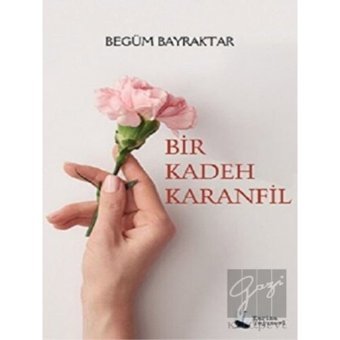 Bir Kadeh Karanfil - Begüm Bayraktar - Karina Yayınevi