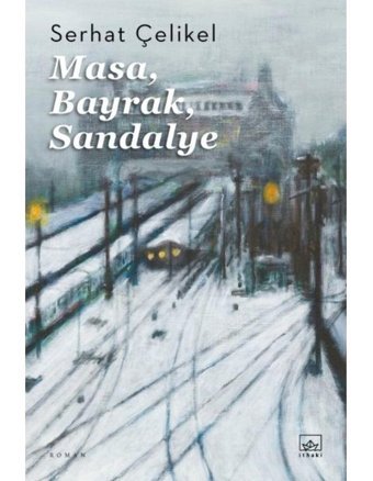 Masa Bayrak Sandalye - Serhat Çelikel - İthaki Yayınları