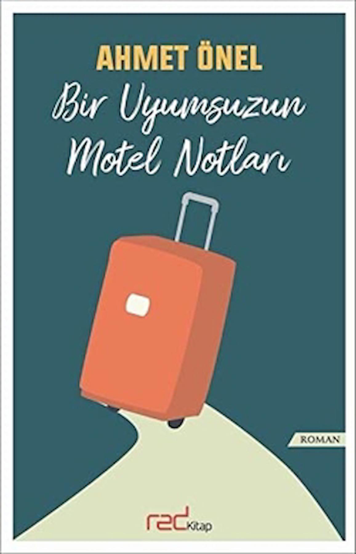 Bir Uyumsuzun Motel Notları / Ahmet Önel / Red Kitap / 9786057102812