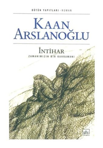 İntihar-Zamanımızın Kahramanı - Kaan Arslanoğlu - İthaki Yayınları