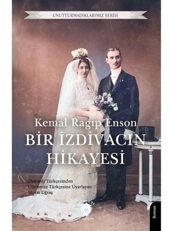 Bir İzdivacın Hikayesi 1925 - Unutturmadıklarımız Serisi - Kemal Ragip Enson - Dorlion Yayınevi