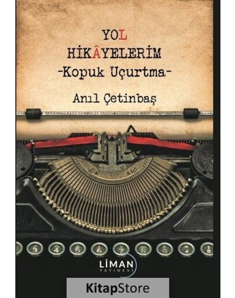 Yol Hikayelerim - Kopuk Uçurtma - Anıl Çetinbaş - Liman Yayınevi