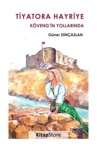 Tiyatora Hayriye - Köveng'in Yollarında - Güner Dinçaslan - Gülnar Yayınları
