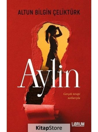 Aylin - Gerçek Terapi Notlarıyla - Altun Bilgin Çeliktürk - Librum Kitap