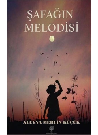 Şafağın Melodisi - Aleyna Merlin Küçük - Platanus Publishing