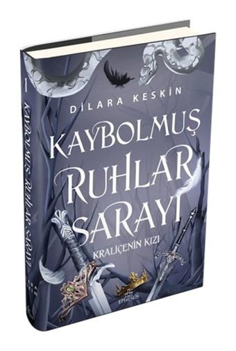 Kraliçenin Kızı - Kaybolmuş Ruhlar Sarayı-1 - Dilara Keskin - Ephesus Yayınları