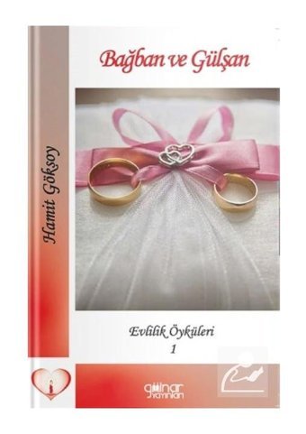 Bağban ve Gülşan - Evlilik Öyküleri 1 - Hamit Göksoy - Gülnar Yayınları