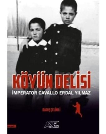 Köyün Delisi - İmperator Cavallo Erdal Yılmaz - Barış Çelimli - Kuytu Yayınları