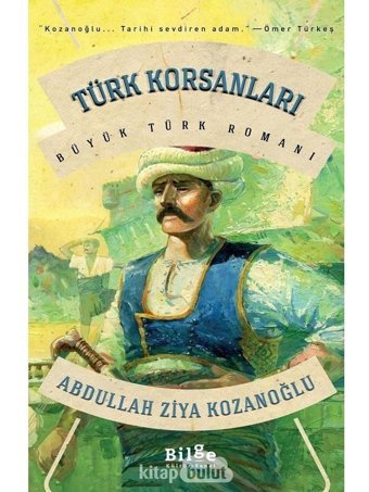 Türk Korsanları - Büyük Türk Romanı - Abdullah Ziya Kozanoğlu - Bilge Kültür Sanat