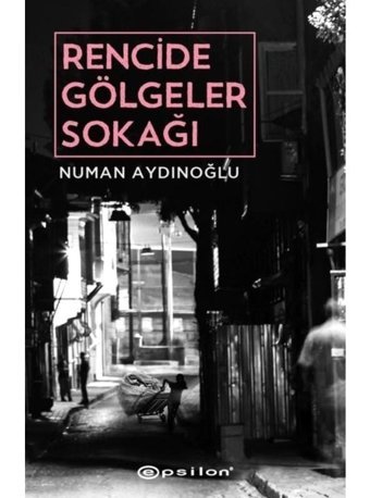 Rencide Gölgeler Sokağı - Numan Aydınoğlu - Epsilon Yayınevi