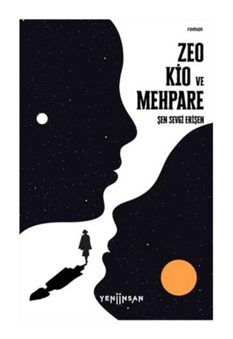 Zeo Kio ve Mehpare - Koyu Mavi Bir Yolun İlk Romanı - Şen Sevgi Erişen - Yeni İnsan Yayınevi