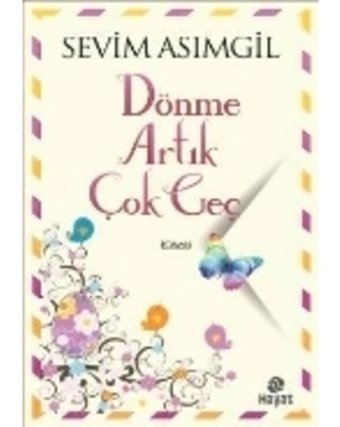 Dönme Artık Çok geç - Sevim Asımgil - Hayat Yayıncılık