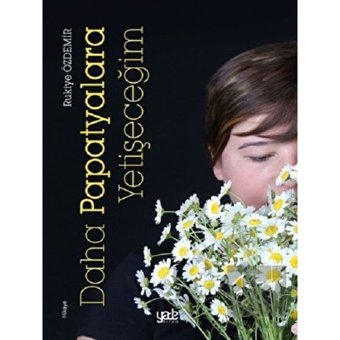 Daha Papatyalara Yetişeceğim - Rukiye Özdemir - Yade Kitap