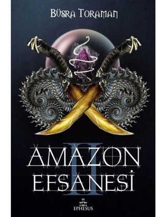 Amazon Efsanesi 2-İhanet Çarkları - Büşra Toraman - Ephesus Yayınları