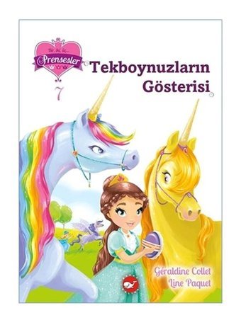 Tekboynuzların Gösterisi - Bir iki üç Prensesler 7 - Geraldine Collet - Beyaz Balina Yayınları