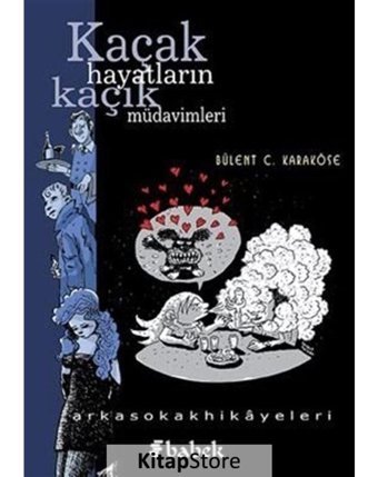 Kaçak Hayatların Kaçık Müdavimleri - Bülent C. Karaköse - Babek Yayınları