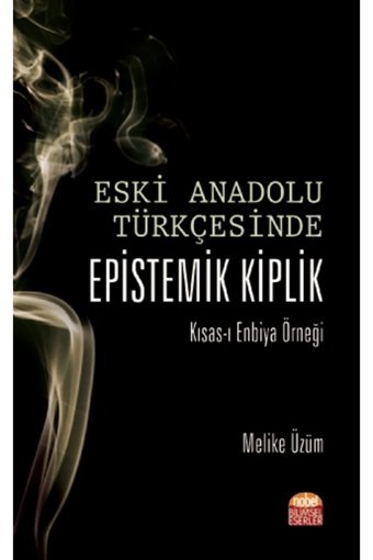 Nobel Akademik Yayıncılık Eski Anadolu Türkçesinde Epistemik Kiplik Kısas-ı Enbiya Örneği