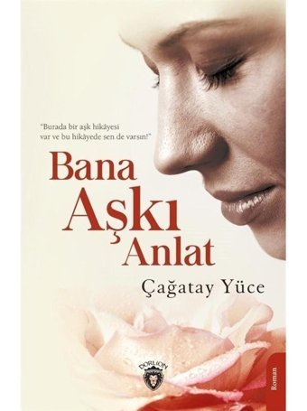 Bana Aşkı Anlat - Çağatay Yüce - Dorlion Yayınevi