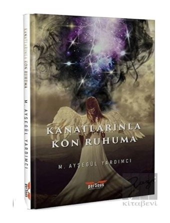 Kanatlarınla Kon Ruhuma - Ayşe Yardımcı - Perseus Yayınevi