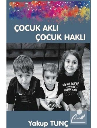 Çocuk Aklı Çocuk Haklı - Yakup Tunç - Platanus Publishing