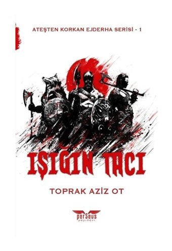 Işığın Tacı - Ateşten Korkan Ejderha Serisi 1 - Toprak Aziz Ot - Perseus Yayınevi