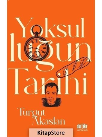 Yoksulluğun Tarihi - Turgut Akaslan - Akıl Fikir Yayınları