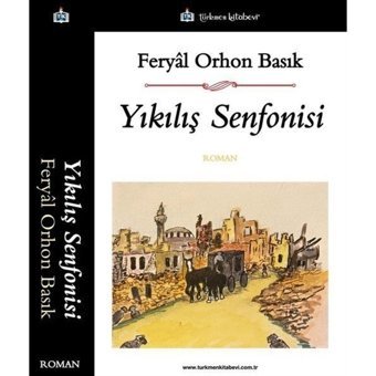 Yıkılış Senfonisi - Feryal Orhon Basık - Türkmen Kitabevi