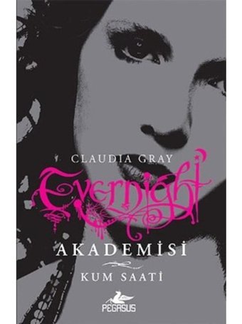 Evernight Akademisi 3 - Kum Saati - Claudia Gray - Pegasus