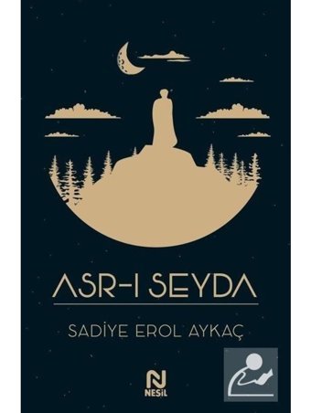 Asr-ı Seyda - Sadiye Erol Aykaç - Nesil Yayınları