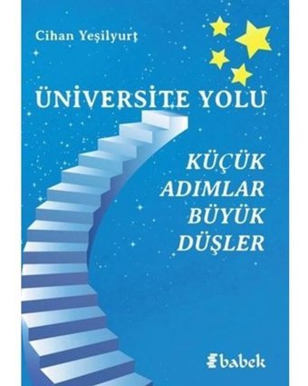 Üniversite Yolu - Küçük Adımlar Büyük Düşler - Cihan Yeşilyurt - Babek Yayınları